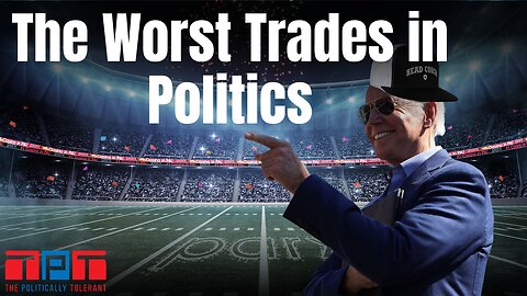 The Politically Tolerant: Bidens Terrible Trades #41