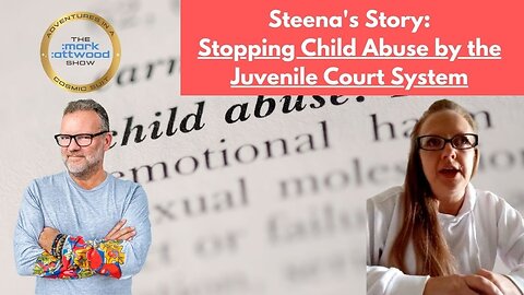 Steena's Story: Stopping Child Abuse by the Juvenile Court System - 11th March 2023