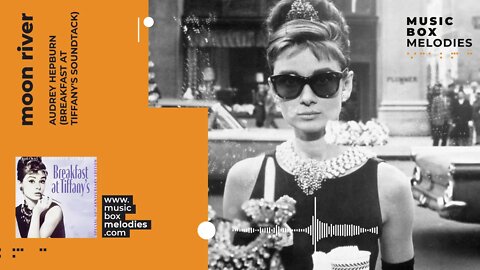 [Music box melodies] - Moon River by Audrey Hepburn (Breakfast at Tiffany's Soundtrack)
