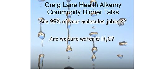 Health Alkemy Craig Lane Community Dinner Talks - Social Behavior of Water? LOTS MORE!