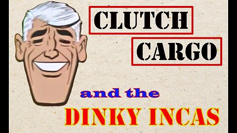 Clutch Cargo - The Dinky Incas