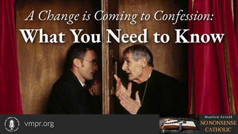 07 Sep 22, No Nonsense Catholic: A Change is Coming to Confession: What You Need to Know