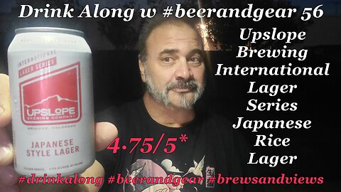 Drink Along w beerandgear 56 Upslope Int'l Series Japanese Lager 4.75/5