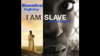 I am A SLAVE ~ BIOMEDICALLY TRAFFICKED