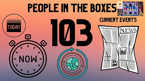 People In The Boxes ep103, Who Did What, When? Let's Talk Current Events!