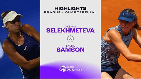 Oksana Selekhmeteva vs Laura Samson / 2024 Prague Quarterfinal / WTA Match Highlights