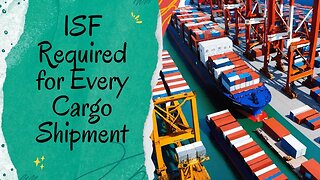 ISF Compliance: Exploring the Requirements for Various Types of Cargo