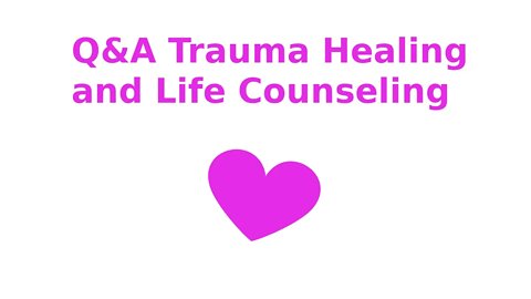 Q&A Trauma Healing and Life Counseling * Q34