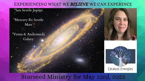 EXPERIENCING WHAT WE BELIEVE WE CAN EXPERIENCE - Starseed Ministry for May 23, 2022