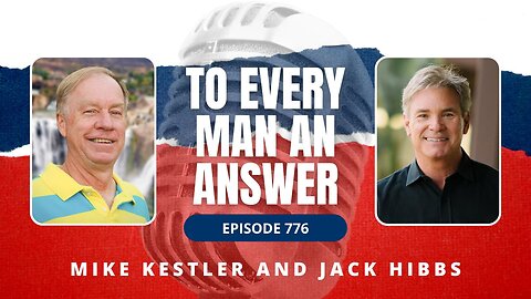 Episode 776 - Pastor Mike Kestler and Jack Hibbs on To Every Man An Answer