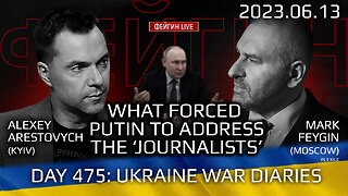 Day 475: war diaries w/Former Advisor to Ukraine President, Intel Officer @arestovych & #Feygin