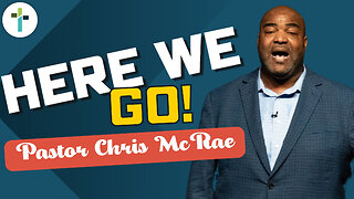 Here We Go! | Pastor Chris McRae