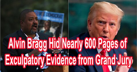 Alvin Bragg Hid Nearly 600 Pages of Exculpatory Evidence from Grand Jury
