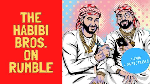 The Habibi Bros. are NOW on Rumble