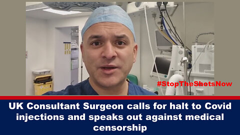 UK Consultant Surgeon Calls For Halt To Covid Injections And Speaks Out Against Medical Censorship