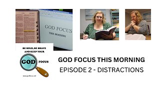 GOD FOCUS THIS MORNING -- EPISODE 2 DISTRACTIONS