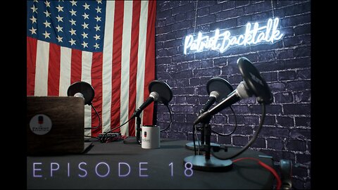 Patriot Backtalk: If We Could Just Have A Minute Of Your Time Ep.18