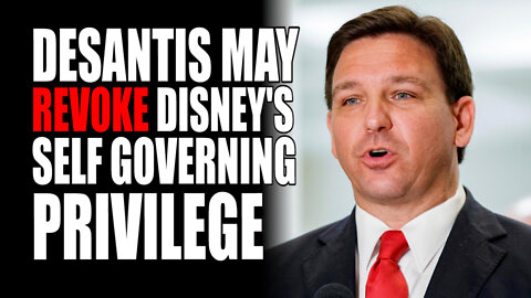 DeSantis May REVOKE Disney's Self Governing Privilege