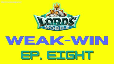 Lords Mobile: WEAK-WIN Episode Eight