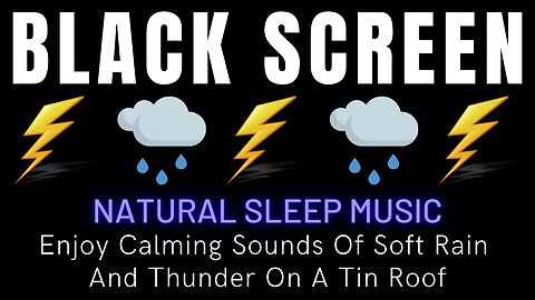 Enjoy Calming Sounds Of Soft Rain & Thunder On A Tin Roof || Black Screen Natural Sleep Music