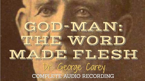 GOD-MAN: THE WORD MADE FLESH, 1920, Dr. George Carey, Complete Audio Recording