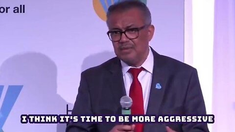 WHO DIRECTOR TEDROS: "I THINK ITS TIME TO BE MORE AGRESSIVE IN PUSHING BACK ON ANTIVAXXERS"