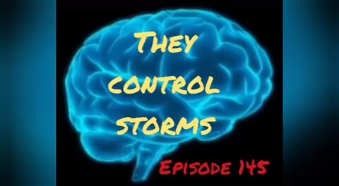 THEY CONTROL STORMS - Episode 145 with HonestWalterWhite