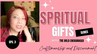 Spiritual Gifts | Episode 3: Craftsmanship & Discernment