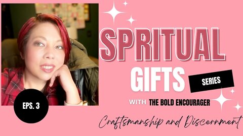 Spiritual Gifts | Episode 3: Craftsmanship & Discernment