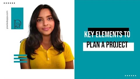 Key Elements To Plan A Project | Project Planning | Project Management | Pixeled Apps