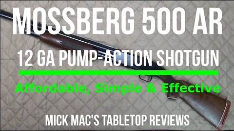 Mossberg 500AR Pump Shotgun Tabletop Review - Episode #202408