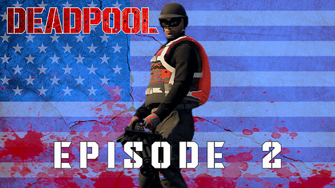 DEADPOOL - EPISODE 2 - THE STAR SPANGLED MAN