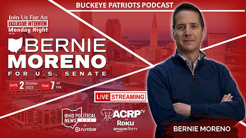 Bernie Moreno For US Senate on Buckeye Patriots LIVE 7:30pm Monday Night