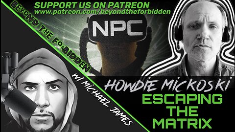 HOWDIE MICKOSKI | ESCAPING THE MATRIX, NPC’S AND THE REINCARNATION SOUL BATTERY FARM