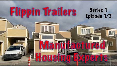 Flippin Trailers. Learn from Experienced Manufactured Housing Experts in California. Episode 1/3.