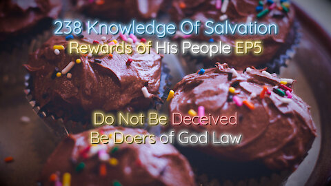 238 Knowledge Of Salvation - Rewards of His People EP5 - Do Not Be Deceived, Be Doers of God Law