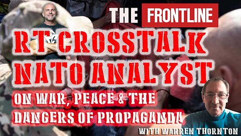 RT CROSS TALK NATO ANALYST ON WAR, PEACE & THE DANGERS OF POPAGANDA WITH WARREN THORNTON