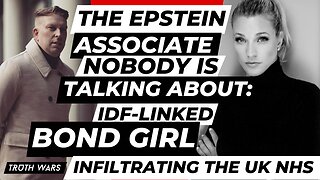 The Epstein Associate Nobody’s Talking About: IDF-Linked Bond Girl Infiltrating the NHS