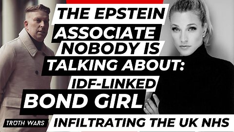 The Epstein Associate Nobody’s Talking About: IDF-Linked Bond Girl Infiltrating the NHS