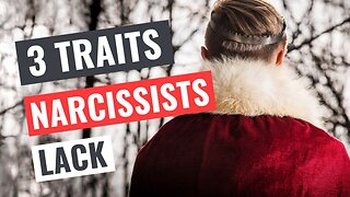 3 Traits Narcissists Lack