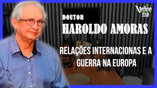 De RORAIMA ao conflito na UCRÂNIA ( Dr. HAROLDO AMORAS ) - Voice Podcast #118