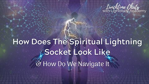 Lunchtime Chats ep144: How Does The Spiritual Lightning Socket Look Like