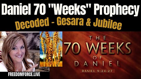Daniel 9 "70 Weeks" Prophecy - Jubilee / Gesara 5-14-23
