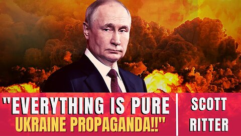 Scott Ritter: Everything Is Pure Ukraine Propaganda !!! Russians Fire 59,000 Artillery Rounds