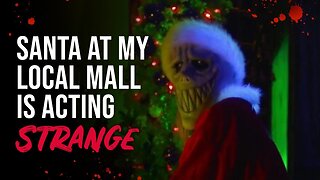 Santa at My Local Mall is Acting Strange - Christmas Horror Story