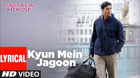 Kyun Main Jaagoon / Full Song Patiala House Akshay Kumar