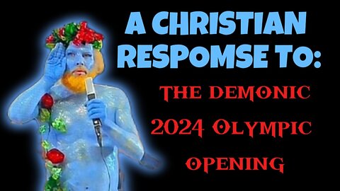 A Christians Response to the Demonic 2024 Olympic Opening!