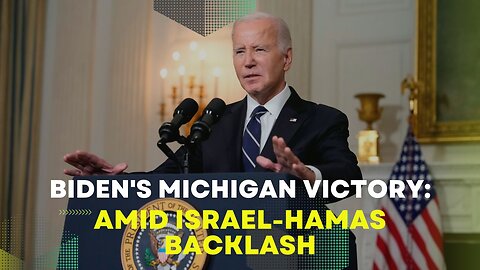 Biden's Michigan Victory: Amid Israel-Hamas Backlash