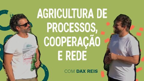 Agricultura de processos, cooperação e redes com Dax do Sítio Florestinha