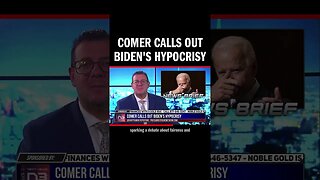 Comer Calls Out Biden's Hypocrisy